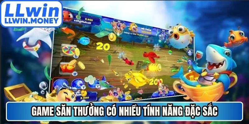 Game săn thưởng có nhiều tính năng đặc sắc