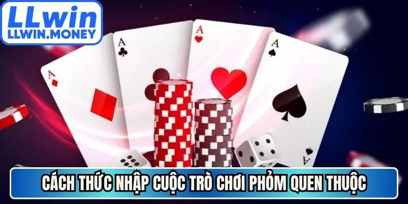 Game bài LLWIN 2 Cách thức nhập cuộc trò chơi Phỏm quen thuộc
