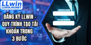 Đăng Ký LLWIN - Quy Trình Tạo Tài Khoản Trong 3 Bước