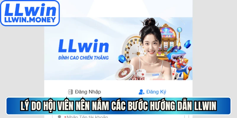 Lý do hội viên nên nắm các bước hướng dẫn LLWIN