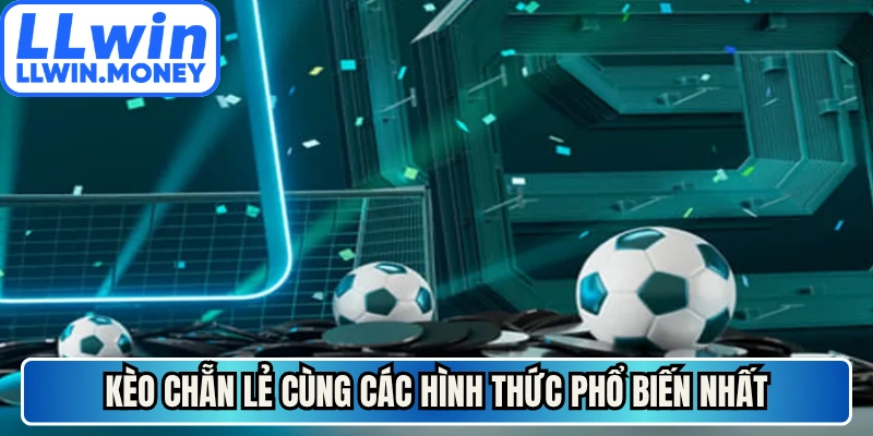 Kèo Chẵn Lẻ - Hướng Dẫn Dự Đoán Cược Hiệu Quả Nhất Nay 2 Kèo chẵn lẻ cùng các hình thức phổ biến nhất