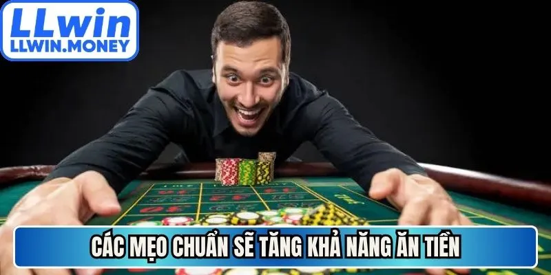 Các mẹo chuẩn sẽ tăng khả năng ăn tiền