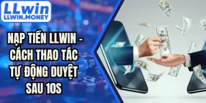 Nạp Tiền LLWIN - Cách Thao Tác Tự Động Duyệt Sau 10s