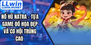 Nổ Hũ Natra - Tựa Game Đồ Họa Đẹp Và Cơ Hội Trúng Cao