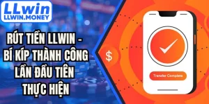 Rút Tiền LLWIN - Bí Kíp Thành Công Lần Đầu Tiên Thực Hiện