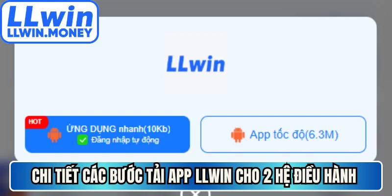 Tải App LLWIN - Hướng Dẫn Cài Đặt Cho Ios Và Android 2 Chi tiết các bước tải app LLWIN cho 2 hệ điều hành