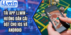 Tải App LLWIN - Hướng Dẫn Cài Đặt Cho Ios Và Android