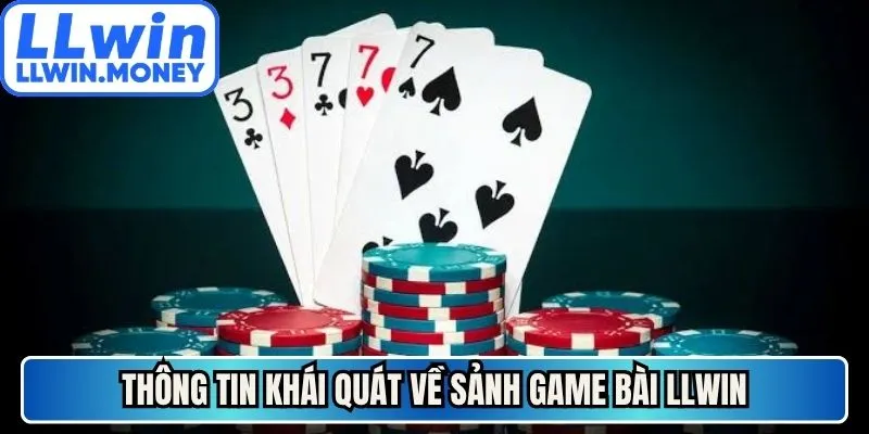 Game bài LLWIN 1 Thông tin khái quát về sảnh game bài LLWIN